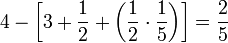 4-\left[3+\frac{1}{2}+\left(\frac{1}{2}\sdot\frac{1}{5}\right)\right]=\frac{2}{5}