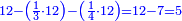 \scriptstyle{\color{blue}{12-\left(\frac{1}{3}\sdot12\right)-\left(\frac{1}{4}\sdot12\right)=12-7=5}}