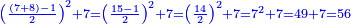 \scriptstyle{\color{blue}{\left(\frac{\left(7+8\right)-1}{2}\right)^2+7=\left(\frac{15-1}{2}\right)^2+7=\left(\frac{14}{2}\right)^2+7=7^2+7=49+7=56}}