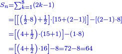 \scriptstyle{\color{blue}{\begin{align}\scriptstyle S_n&\scriptstyle=\sum_{k=1}^{8} \left(2k-1\right)\\&\scriptstyle=\left[\left[\left(\frac{1}{2}\sdot8\right)+\frac{1}{2}\right]\sdot\left[15+\left(2-1\right)\right]\right]-\left[\left(2-1\right)\sdot8\right]\\&\scriptstyle=\left[\left(4+\frac{1}{2}\right)\sdot\left(15+1\right)\right]-\left(1\sdot8\right)\\&\scriptstyle=\left[\left(4+\frac{1}{2}\right)\sdot16\right]-8=72-8=64\\\end{align}}}