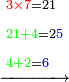 \scriptstyle\xrightarrow{\begin{align}&\scriptstyle{\color{red}{3\times7}}=21\\&\scriptstyle{\color{green}{21+4}}=2{\color{blue}{5}}\\&\scriptstyle{\color{green}{4+2}}={\color{blue}{6}}\\\end{align}}