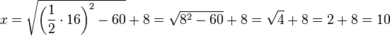 x=\sqrt{\left(\frac{1}{2}\sdot16\right)^2-60}+8=\sqrt{8^2-60}+8=\sqrt{4}+8=2+8=10