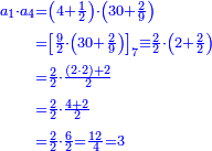 \scriptstyle{\color{blue}{\begin{align}\scriptstyle a_1\sdot a_4&\scriptstyle=\left(4+\frac{1}{2}\right)\sdot\left(30+\frac{2}{9}\right)\\&\scriptstyle=\left[\frac{9}{2}\sdot\left(30+\frac{2}{9}\right)\right]_7 \equiv\frac{2}{2}\sdot\left(2+\frac{2}{2}\right)\\&\scriptstyle=\frac{2}{2}\sdot\frac{\left(2\sdot2\right)+2}{2}\\&\scriptstyle=\frac{2}{2}\sdot\frac{4+2}{2}\\&\scriptstyle=\frac{2}{2}\sdot\frac{6}{2}=\frac{12}{4}=3\\\end{align}}}