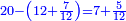 \scriptstyle{\color{blue}{20-\left(12+\frac{7}{12}\right)=7+\frac{5}{12}}}