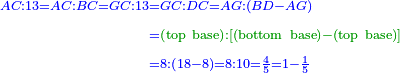 \scriptstyle{\color{blue}{\begin{align}\scriptstyle AC:13=AC:BC=GC:13&\scriptstyle=GC:DC=AG:\left(BD-AG\right)\\&\scriptstyle={\color{OliveGreen}{\left(\rm{top\ base}\right):\left[\left(\rm{bottom\ base}\right)-\left(\rm{top\ base}\right)\right]}}\\&\scriptstyle=8:\left(18-8\right)=8:10=\frac{4}{5}=1-\frac{1}{5}\\\end{align}}}