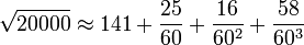 \sqrt{20000}\approx141+\frac{25}{60}+\frac{16}{60^2}+\frac{58}{60^3}
