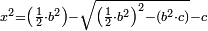 \scriptstyle x^2=\left(\frac{1}{2}\sdot b^2\right)-\sqrt{\left(\frac{1}{2}\sdot b^2\right)^2-\left(b^2\sdot c\right)}-c