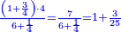 \scriptstyle{\color{blue}{\frac{\left(1+\frac{3}{4}\right)\sdot4}{6+\frac{1}{4}}=\frac{7}{6+\frac{1}{4}}=1+\frac{3}{25}}}