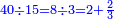 \scriptstyle{\color{blue}{40\div15=8\div3=2+\frac{2}{3}}}