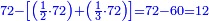 \scriptstyle{\color{blue}{72-\left[\left(\frac{1}{2}\sdot72\right)+\left(\frac{1}{3}\sdot72\right)\right]=72-60=12}}