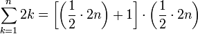 \sum_{k=1}^n 2k =\left[\left(\frac{1}{2}\sdot{2n}\right)+1\right]\sdot\left(\frac{1}{2}\sdot{2n}\right)