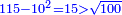 \scriptstyle{\color{blue}{115-10^2=15>\sqrt{100}}}