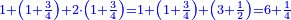 \scriptstyle{\color{blue}{1+\left(1+\frac{3}{4}\right)+2\sdot\left(1+\frac{3}{4}\right)=1+\left(1+\frac{3}{4}\right)+\left(3+\frac{1}{2}\right)=6+\frac{1}{4}}}