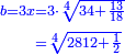 \scriptstyle{\color{blue}{\begin{align}\scriptstyle b=3x&\scriptstyle=3\sdot\sqrt[4]{34+\frac{13}{18}}\\&\scriptstyle=\sqrt[4]{2812+\frac{1}{2}}\\\end{align}}}