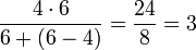 \frac{4\sdot6}{6+\left(6-4\right)}=\frac{24}{8}=3