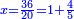\scriptstyle{\color{blue}{x=\frac{36}{20}=1+\frac{4}{5}}}