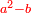 \scriptstyle{\color{red}{a^2-b}}