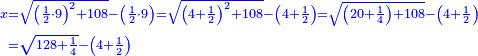 \scriptstyle{\color{blue}{\begin{align}\scriptstyle x&\scriptstyle=\sqrt{\left(\frac{1}{2}\sdot9\right)^2+108}-\left(\frac{1}{2}\sdot9\right)=\sqrt{\left(4+\frac{1}{2}\right)^2+108}-\left(4+\frac{1}{2}\right)=\sqrt{\left(20+\frac{1}{4}\right)+108}-\left(4+\frac{1}{2}\right)\\&\scriptstyle=\sqrt{128+\frac{1}{4}}-\left(4+\frac{1}{2}\right)\\\end{align}}}