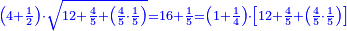 \scriptstyle{\color{blue}{\left(4+\frac{1}{2}\right)\sdot\sqrt{12+\frac{4}{5}+\left(\frac{4}{5}\sdot\frac{1}{5}\right)}=16+\frac{1}{5}=\left(1+\frac{1}{4}\right)\sdot\left[12+\frac{4}{5}+\left(\frac{4}{5}\sdot\frac{1}{5}\right)\right]}}