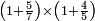 \scriptstyle\left(1+\frac{5}{7}\right)\times\left(1+\frac{4}{5}\right)