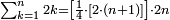 \scriptstyle\sum_{k=1}^n 2k=\left[\frac{1}{4}\sdot\left[2\sdot\left(n+1\right)\right]\right]\sdot{2n}