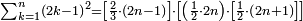 \scriptstyle\sum_{k=1}^n\left(2k-1\right)^2=\left[\frac{2}{3}\sdot\left(2n-1\right)\right]\sdot\left[\left(\frac{1}{2}\sdot{2n}\right)\sdot\left[\frac{1}{2}\sdot\left(2n+1\right)\right]\right]