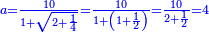 \scriptstyle{\color{blue}{a=\frac{10}{1+\sqrt{2+\frac{1}{4}}}=\frac{10}{1+\left(1+\frac{1}{2}\right)}=\frac{10}{2+\frac{1}{2}}=4}}