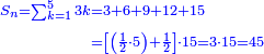 \scriptstyle{\color{blue}{\begin{align}\scriptstyle S_n=\sum_{k=1}^{5} 3k&\scriptstyle=3+6+9+12+15\\&\scriptstyle=\left[\left(\frac{1}{2}\sdot5\right)+\frac{1}{2}\right]\sdot15=3\sdot15=45\\\end{align}}}