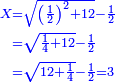 \scriptstyle{\color{blue}{\begin{align}\scriptstyle X&\scriptstyle=\sqrt{\left(\frac{1}{2}\right)^2+12}-\frac{1}{2}\\&\scriptstyle=\sqrt{\frac{1}{4}+12}-\frac{1}{2}\\&\scriptstyle=\sqrt{12+\frac{1}{4}}-\frac{1}{2}=3\\\end{align}}}
