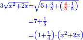 \scriptstyle{\color{blue}{\begin{align}\scriptstyle3\sqrt{x^2+2x}&\scriptstyle=\sqrt{5+\frac{3}{5}+\left({\color{red}{\frac{4}{5}}}\sdot\frac{1}{5}\right)}\\&\scriptstyle=7+\frac{1}{5}\\&\scriptstyle=\left(1+\frac{1}{4}\right)\sdot\left(x^2+2x\right)\\\end{align}}}