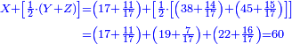 \scriptstyle{\color{blue}{\begin{align}\scriptstyle X+\left[\frac{1}{2}\sdot\left(Y+Z\right)\right]&\scriptstyle=\left(17+\frac{11}{17}\right)+\left[\frac{1}{2}\sdot\left[\left(38+\frac{14}{17}\right)+\left(45+\frac{15}{17}\right)\right]\right]\\&\scriptstyle=\left(17+\frac{11}{17}\right)+\left(19+\frac{7}{17}\right)+\left(22+\frac{16}{17}\right)=60\\\end{align}}}