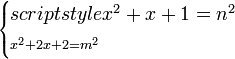 \scriptstyle\begin{cases}scriptstyle x^2+x+1=n^2\\\scriptstyle x^2+2x+2=m^2\end{cases}