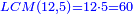 \scriptstyle{\color{blue}{ LCM\left(12,5\right)=12\sdot5=60}}
