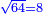 \scriptstyle{\color{blue}{\sqrt{64}=8}}
