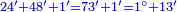 \scriptstyle{\color{blue}{24'+48'+1'=73'+1'=1^\circ+13'}}