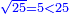 \scriptstyle{\color{blue}{\sqrt{25}=5<25}}