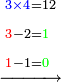 \scriptstyle\xrightarrow{\begin{align}&\scriptstyle{\color{blue}{3\times4}}=12\\&\scriptstyle{\color{red}{3}}-2={\color{green}{1}}\\&\scriptstyle{\color{red}{1}}-1={\color{green}{0}}\\\end{align}}