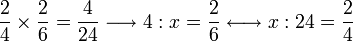 \frac{2}{4}\times\frac{2}{6}=\frac{4}{24}\longrightarrow 4:x=\frac{2}{6}\longleftrightarrow x:24=\frac{2}{4}