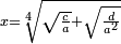 \scriptstyle x=\sqrt[4]{\sqrt{\frac{c}{a}}+\sqrt{\frac{d}{a^2}}}