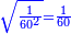 \scriptstyle{\color{blue}{\sqrt{\frac{1}{60^2}}=\frac{1}{60}}}