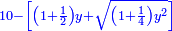 \scriptstyle{\color{blue}{10-\left[\left(1+\frac{1}{2}\right)y+\sqrt{\left(1+\frac{1}{4}\right)y^2}\right]}}