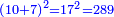 \scriptstyle{\color{blue}{\left(10+7\right)^2=17^2=289}}