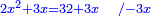 \scriptstyle{\color{blue}{2x^2+3x=32+3x\quad/-3x}}