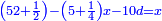\scriptstyle{\color{blue}{\left(52+\frac{1}{2}\right)-\left(5+\frac{1}{4}\right)x-10d=x}}