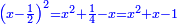 \scriptstyle{\color{blue}{\left(x-\frac{1}{2}\right)^2=x^2+\frac{1}{4}-x=x^2+x-1}}