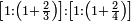 \scriptstyle\left[1:\left(1+\frac{2}{3}\right)\right]:\left[1:\left(1+\frac{2}{4}\right)\right]