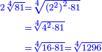 \scriptstyle{\color{blue}{\begin{align}\scriptstyle2\sqrt[4]{81}&\scriptstyle=\sqrt[4]{\left(2^2\right)^2\sdot81}\\&\scriptstyle=\sqrt[4]{4^2\sdot81}\\&\scriptstyle=\sqrt[4]{16\sdot81}=\sqrt[4]{1296}\\\end{align}}}