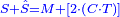 \scriptstyle{\color{blue}{S+\hat S=M+\left[2\sdot\left(C\sdot T\right)\right]}}