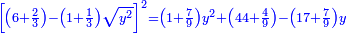\scriptstyle{\color{blue}{\left[\left(6+\frac{2}{3}\right)-\left(1+\frac{1}{3}\right)\sqrt{y^2}\right]^2=\left(1+\frac{7}{9}\right)y^2+\left(44+\frac{4}{9}\right)-\left(17+\frac{7}{9}\right)y}}