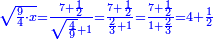 \scriptstyle{\color{blue}{\sqrt{\frac{9}{4}\sdot x}=\frac{7+\frac{1}{2}}{\sqrt{\frac{4}{9}}+1}=\frac{7+\frac{1}{2}}{\frac{2}{3}+1}=\frac{7+\frac{1}{2}}{1+\frac{2}{3}}=4+\frac{1}{2}}}